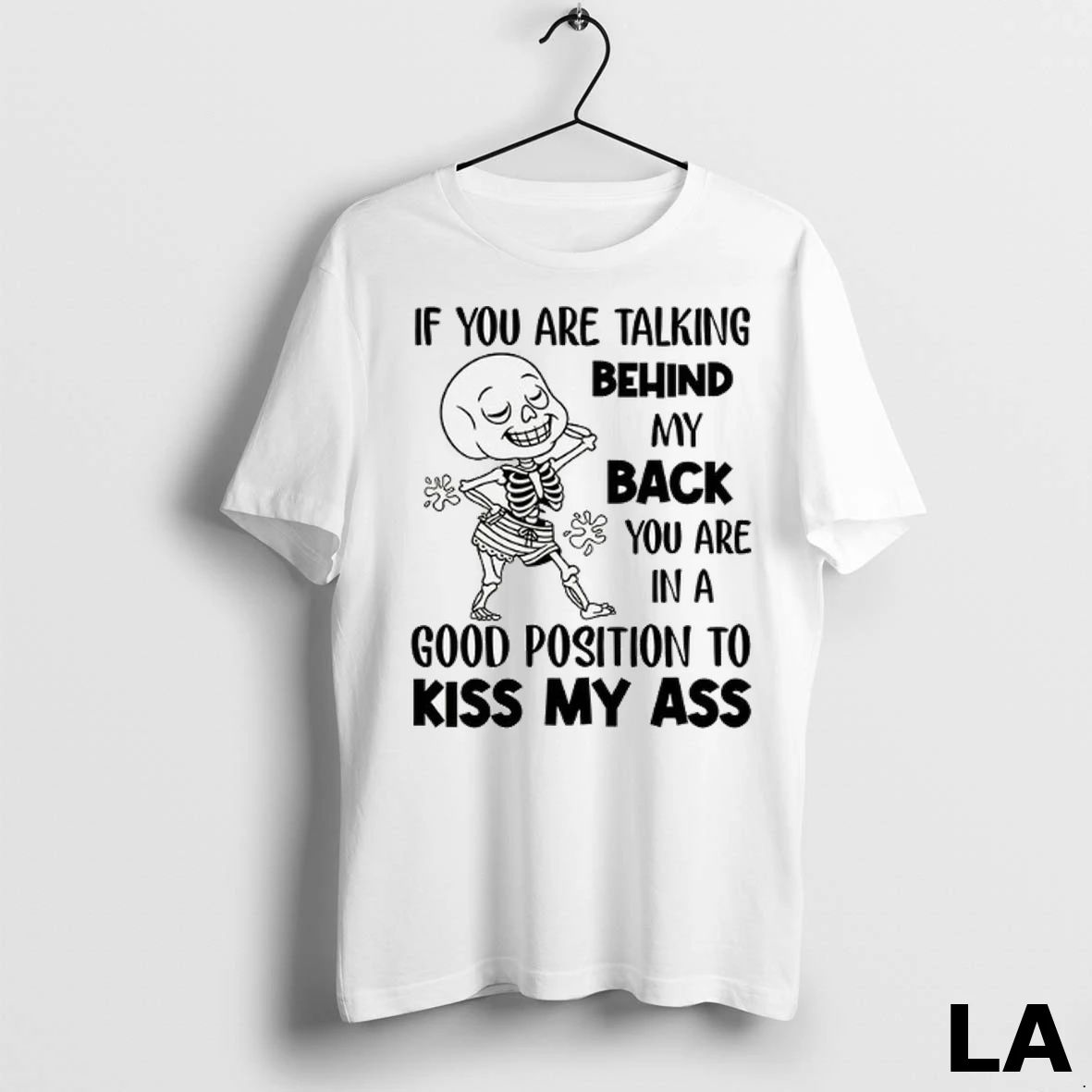 Original If You Are Talking Behind My Back You Are In A Good Position To