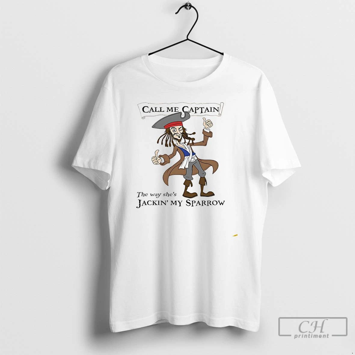 Premium Call Me Captain The Way Shes Jackin My Sparrow T Shirts