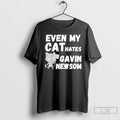 Classic Even My Cat Hates Gavin Newsom T Shirts