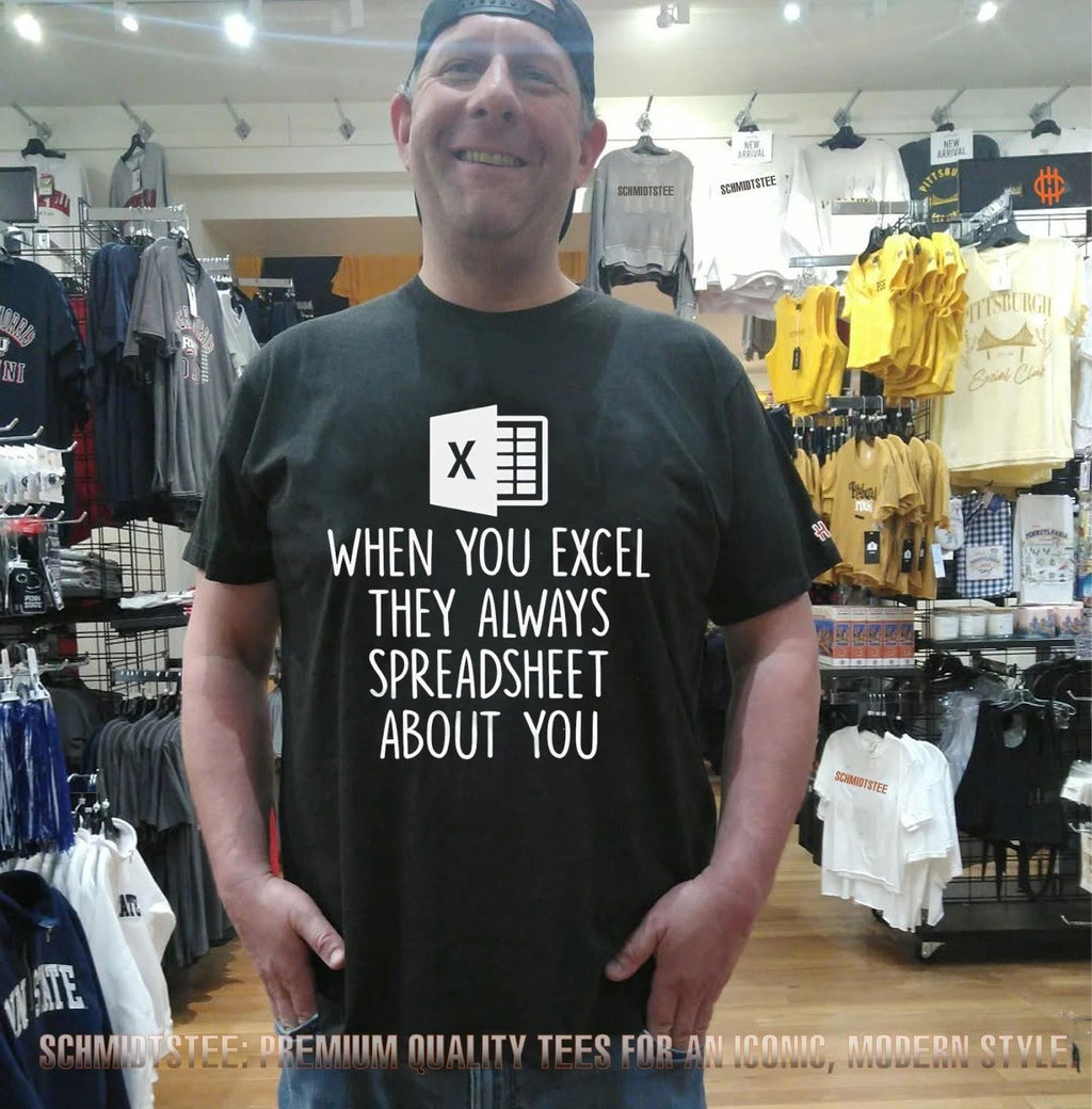 When you excel they always speadsheet about you shirt
