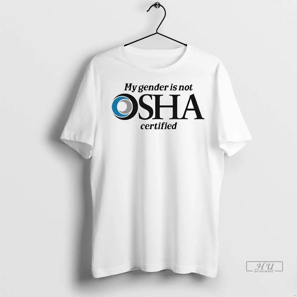 Officials My Gender Is Not Osha Certified T Shirts