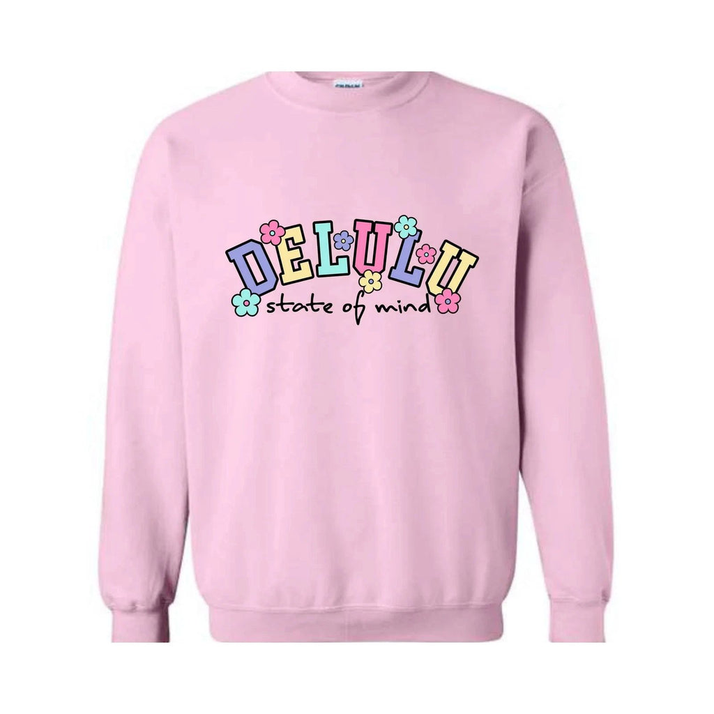 Delulu State of Mind Sweatshirt, Cute Delulu Sweatshirt, Funny Delusional Shirt,