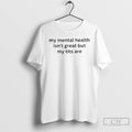 Classic My Mental Health Isnt Great But My Titts Are T Shirts