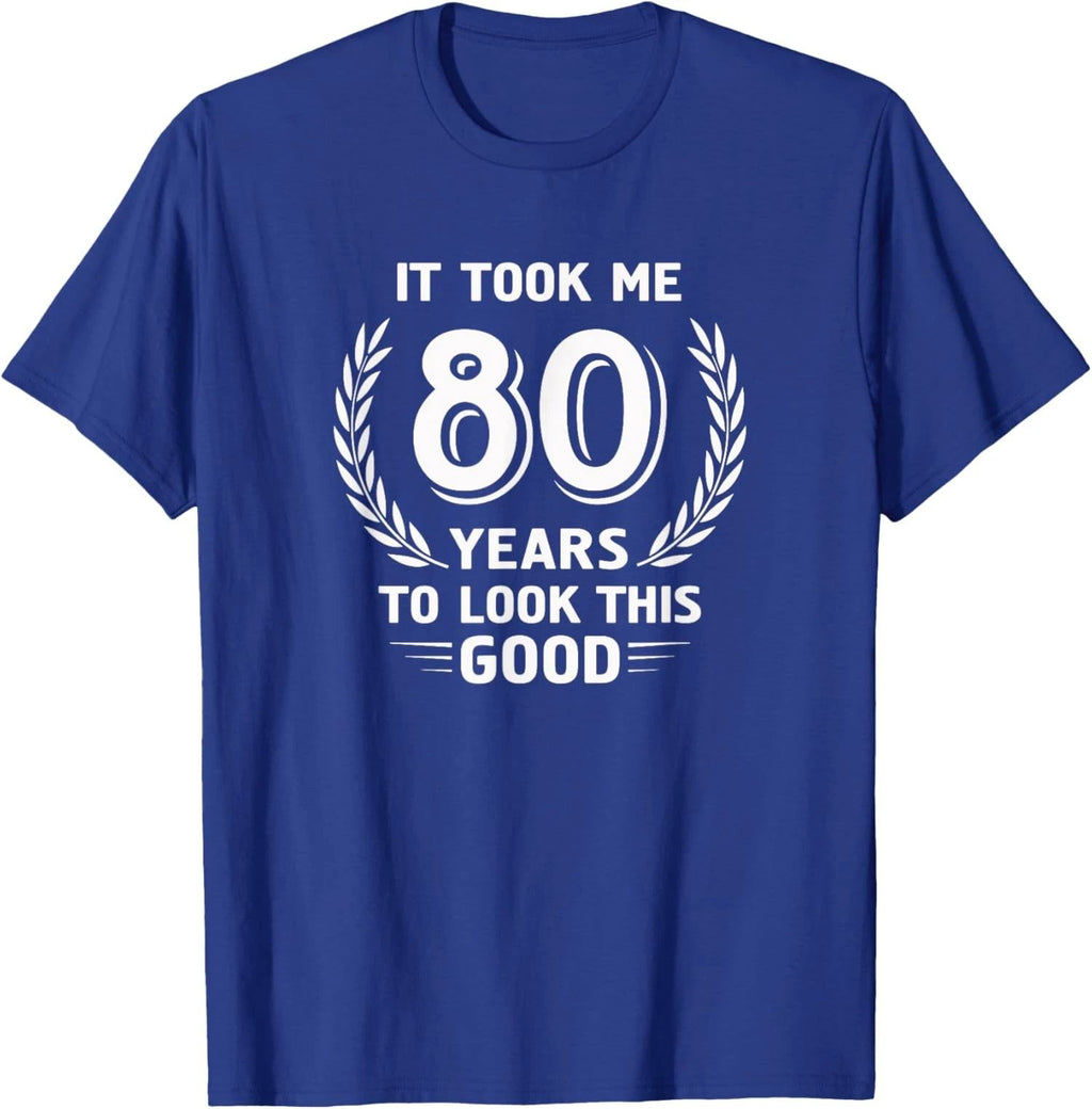 It Took Me 80 Years To Look This Good Birthday Unisex T-Shirt