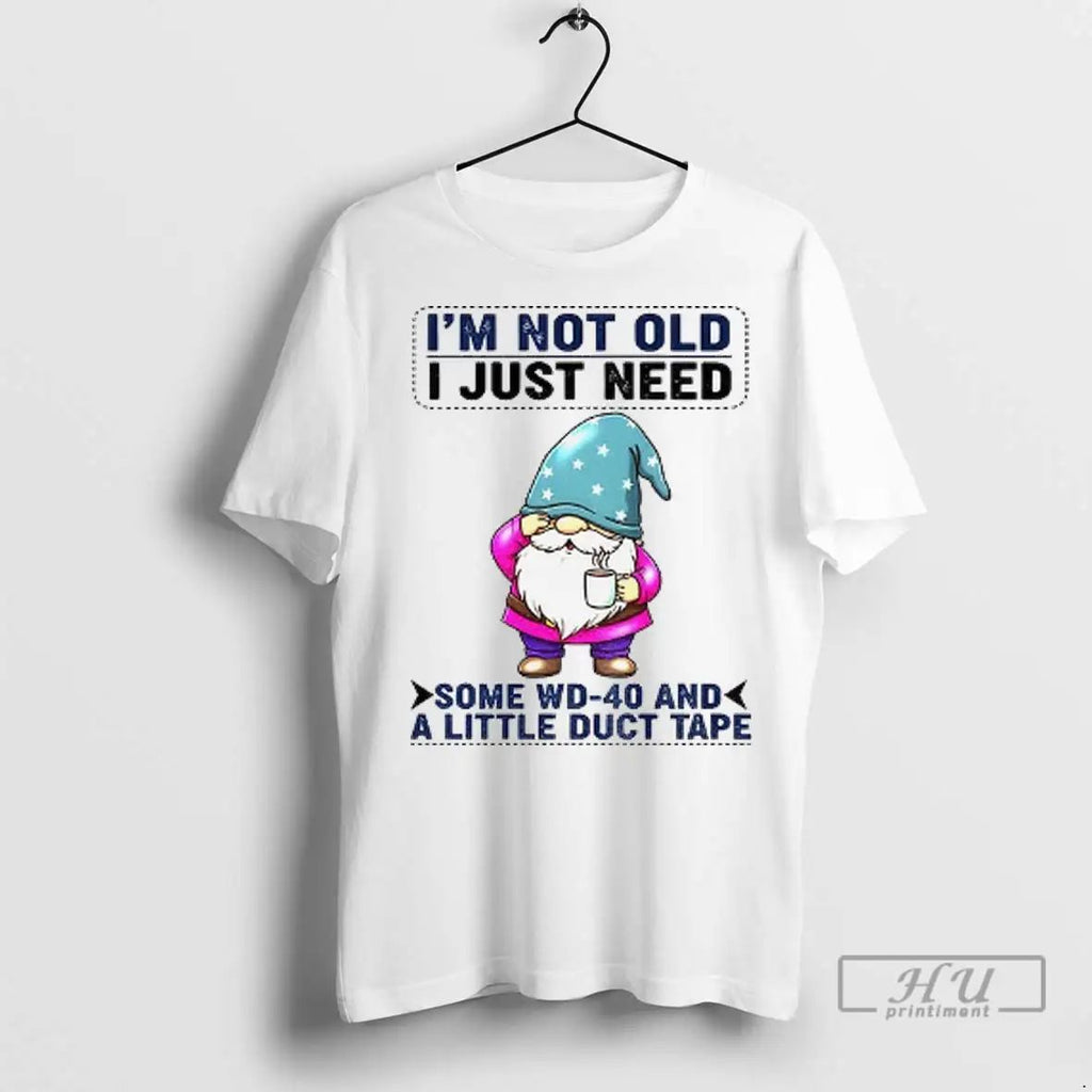 Trending Gnome Im Not Old I Just Need Some Wd 40 And A Little Duct
