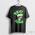 Classic Yay Im Gonna Be Sick T Shirts