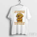 Classic Golden Retriever I Aint Apologizing For Shit I Do When Im Mad You Should