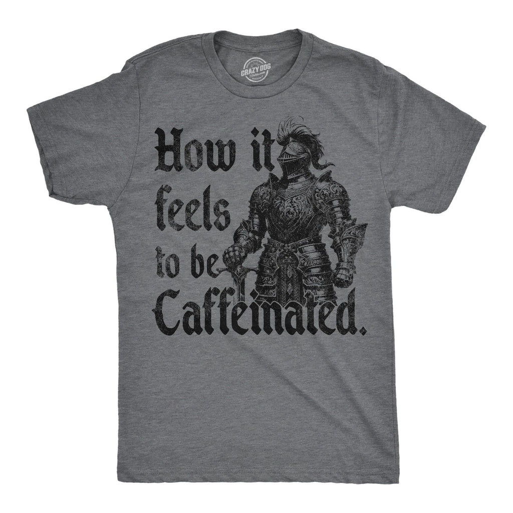 Mens Funny T Shirts How It Feels to Be Caffeinated Sarcastic Knight Graphic