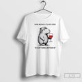 Classic Capybara Wine Because Its Not Good To Keep Things Bottled Up T Shirts