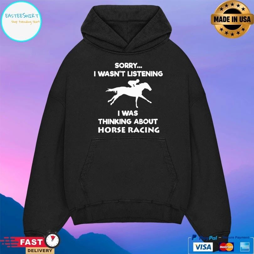Horse Racing Sorry I Wasn’t Listening I Was Thinking About Horse Racing T-shirt