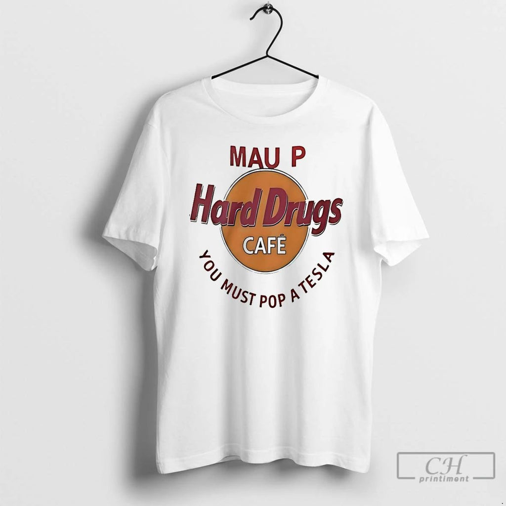 Classic Mau P Hard Drugs Cafe You Must Pop A Tesla Parody Logo T Shirts