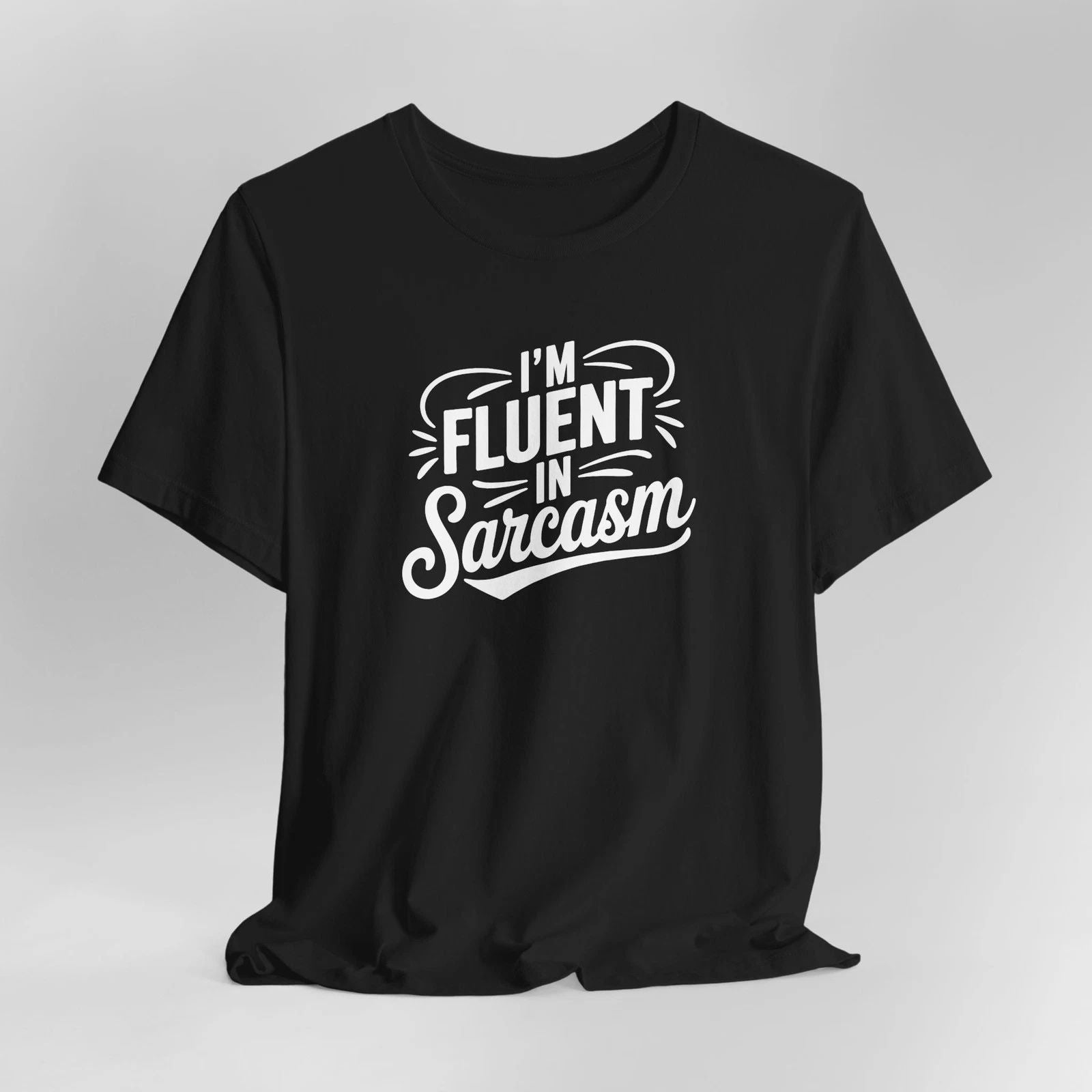 Fluent In Sarcasm Unisex Tee - Funny Quote Shirt, Motivational T-Shirt, Everyday
