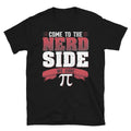 Funny Pi 3.14 Design Nerd Side We Have Unisex T-Shirt
