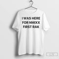 Classic I Was Here For Nmixx First Rak T Shirts