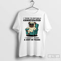 Classic Pug I Think I Emotionally Constipated T Shirts