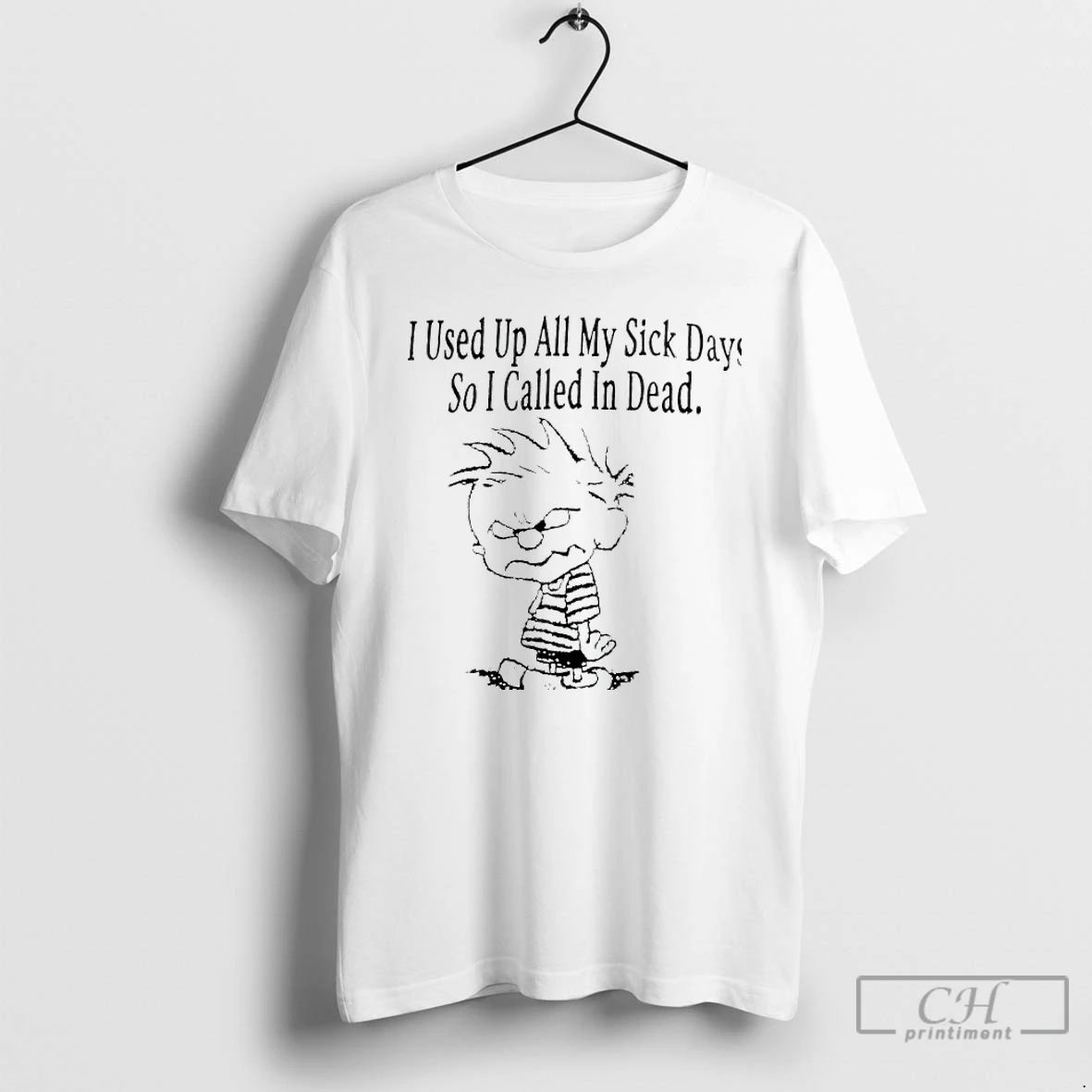 Classic Calvin I Used Up All My Sick Days So I Called In Dead