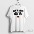 Trending Louisville Cardinals Football Dont Mess With The Ball Boy T Shirts