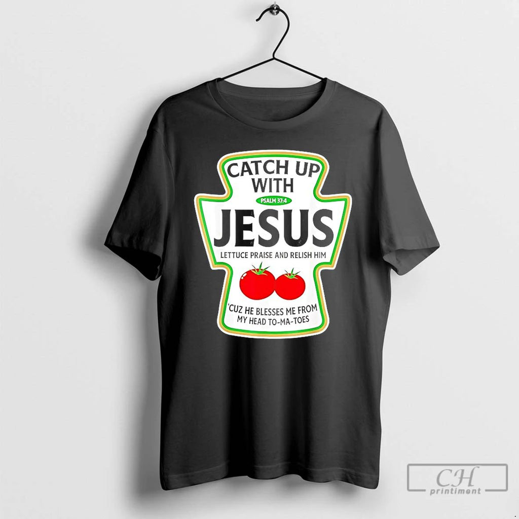 Classic Tomato Catch Up With Jesus T Shirts