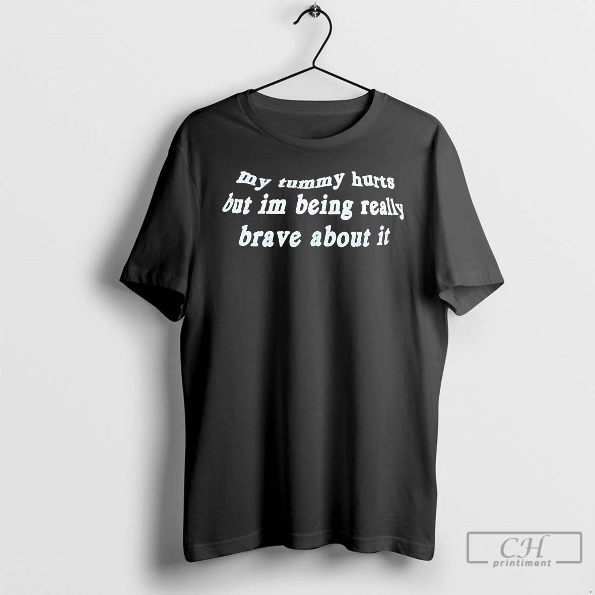 Classic My Tummy Hurts But Im Being Really Brave About It T Shirts