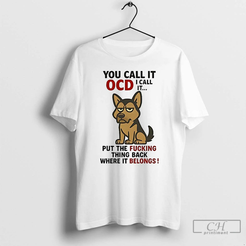 Classic German Shepherd You Call It Ocd I Call It Put The Fucking Thing Back