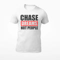 Chase Dreams Not People - Motivational Quote Men's T-Shirt - Women's T-Shirt
