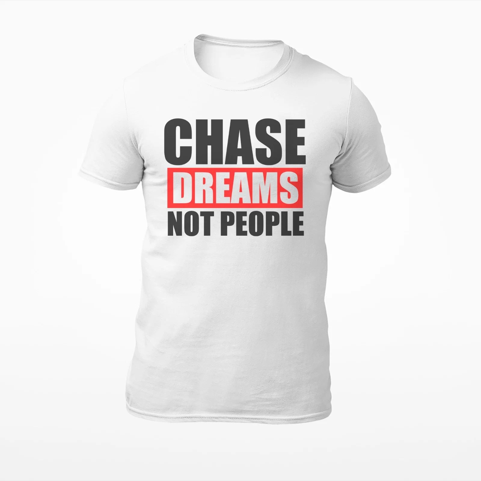 Chase Dreams Not People - Motivational Quote Men's T-Shirt - Women's T-Shirt