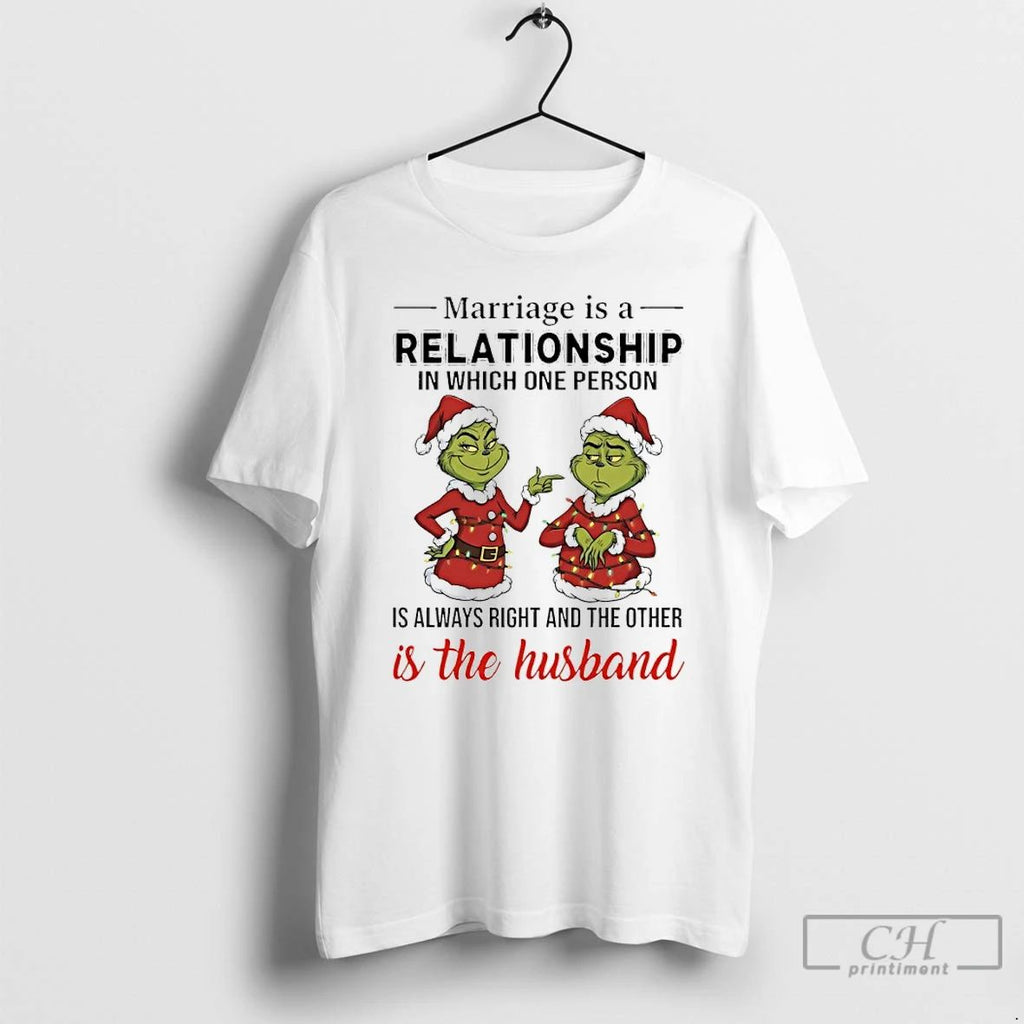 Premium Grinch Christmas Marriage Is A Relationship In Which One Person Is Always Right And