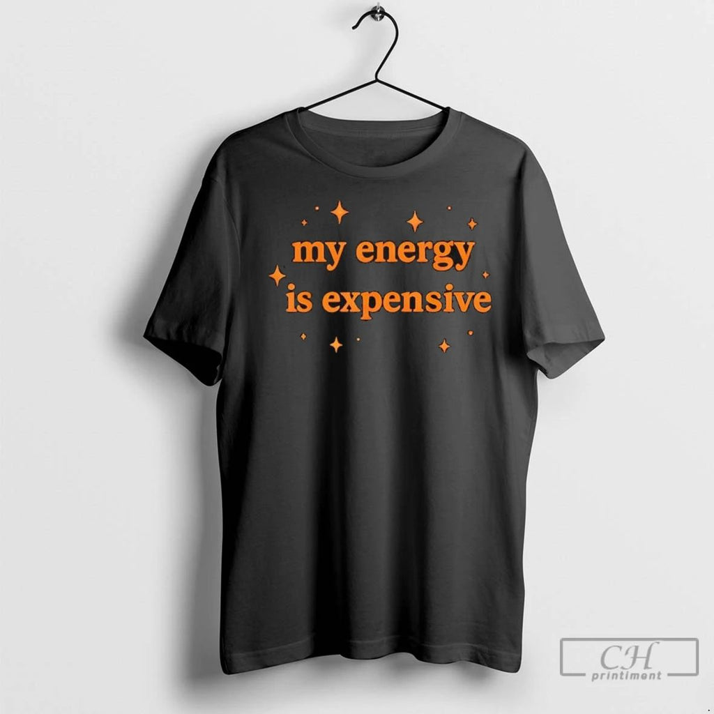 Premium Motivational My Energy Is Expensive T Shirts