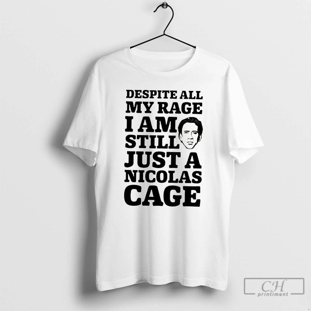 Classic Despite All My Rage I Am Still Just A Nicolas Cage T Shirts