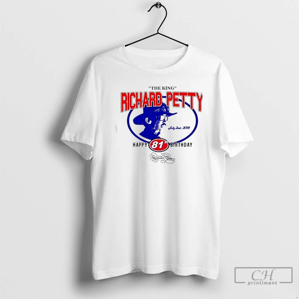 Classic The King Richard Petty July 2nd 2018 Happy 81th Birthday Signature T Shirts