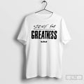 Classic Strive For Greatness T Shirts