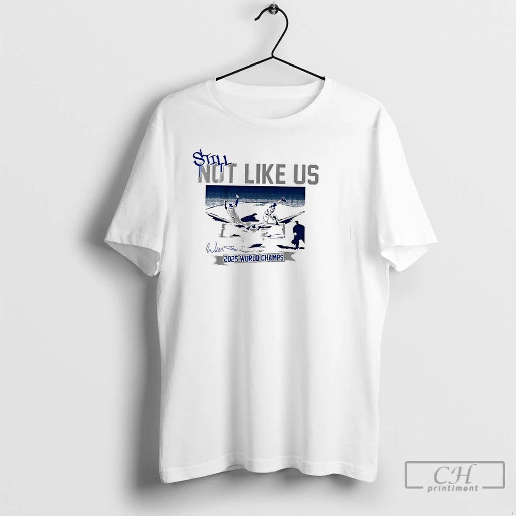 Premium Still Not Like Us Los Angeles Dodgers 2025 World Champs T Shirts