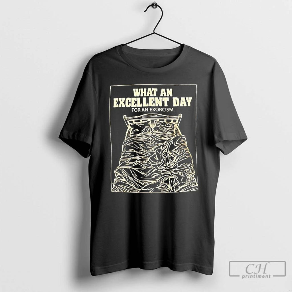 Classic What An Excellent Day For An Exorcism T Shirts
