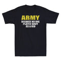 Army Because No One Played Navy As A Kid Funny Saying Gift Vintage Men's T-Shirt