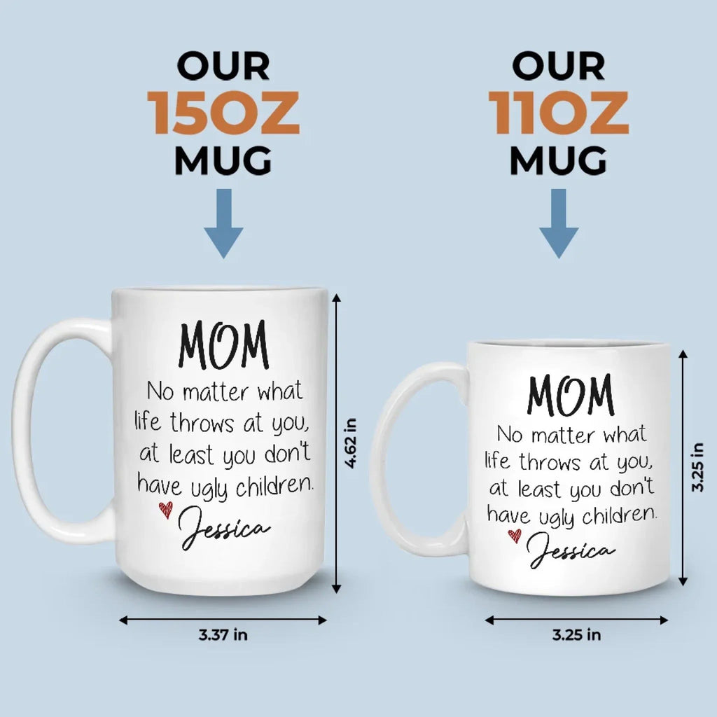 At Least You Don't Have Ugly Children - Family Personalized Custom Mug - Gift For Mom