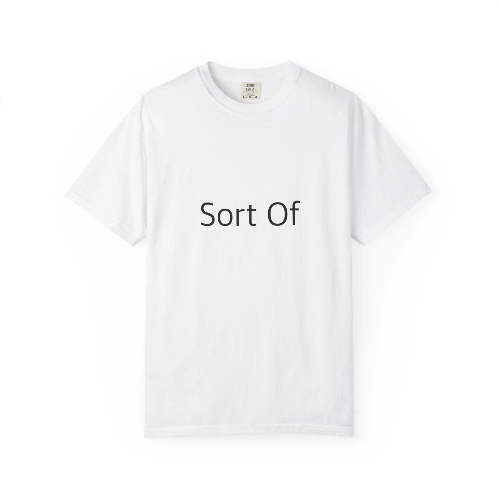 "Sort Of" Funny T-Shirt - Comfort Colors 1717 Garment-Dyed