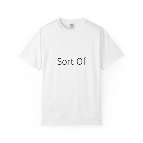 "Sort Of" Funny T-Shirt - Comfort Colors 1717 Garment-Dyed