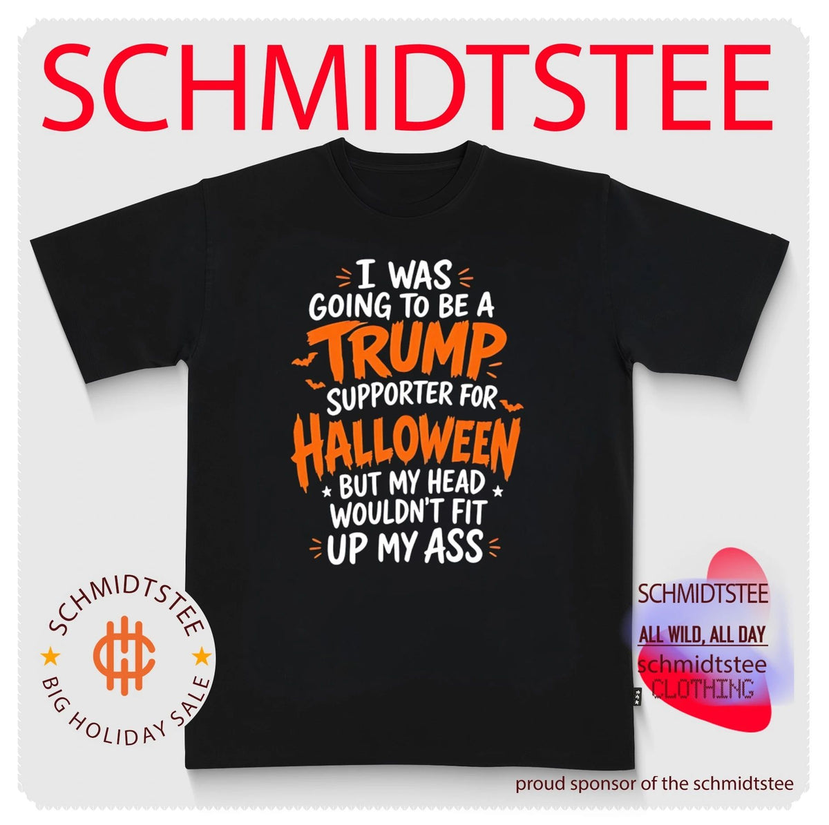 I Was Going to Be a Trump Supporter for Halloween But My Head Wouldn’t Fit Up My Ass shirt