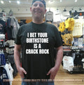I Bet Your Birthstone Is a Crack Rock sarcastic shirt