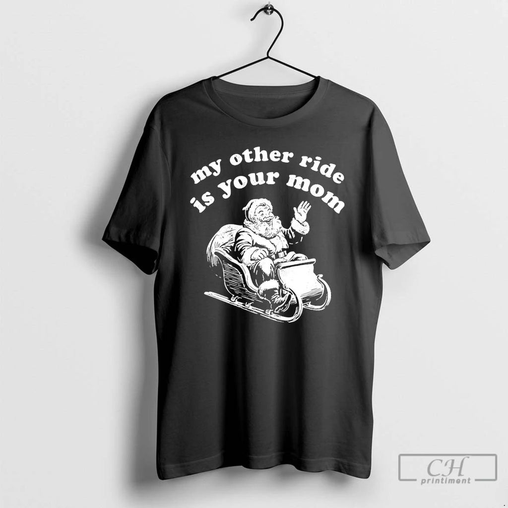 Classic Santa Claus Christmas My Other Ride Is Your Mom T Shirts