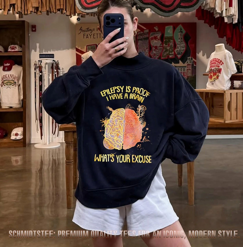 Epilepsy Is Proof I Have a Brain What’s Your Excuse shirt