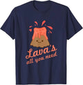 Lavas All You Need Cute Kawaii Volcano T-Shirt For Men Women T-Shirt