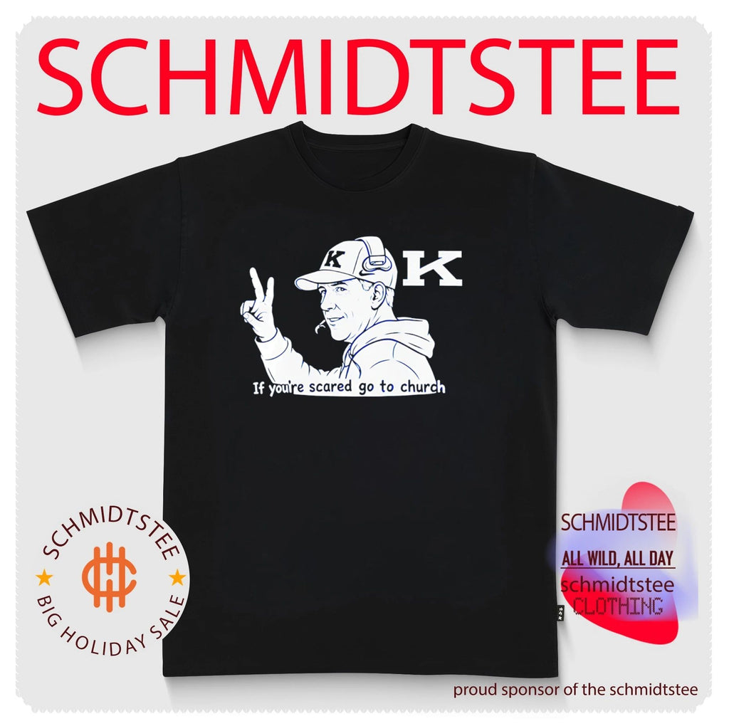 Will Stein Kentucky Wildcats If You’re Scared Go to Church shirt