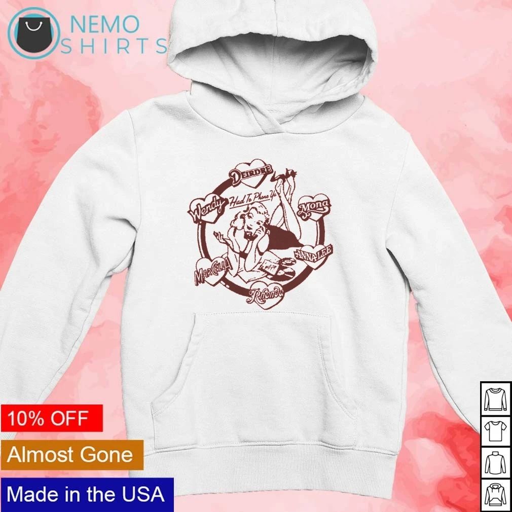 Had to Phone Ya Deirdre Wendy Mona Anna-Lee Marcella Rhonda shirt