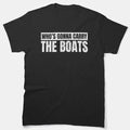 Who'S Going To Carry The Boats Funny Military Motivational Gift Classic T-Shirt