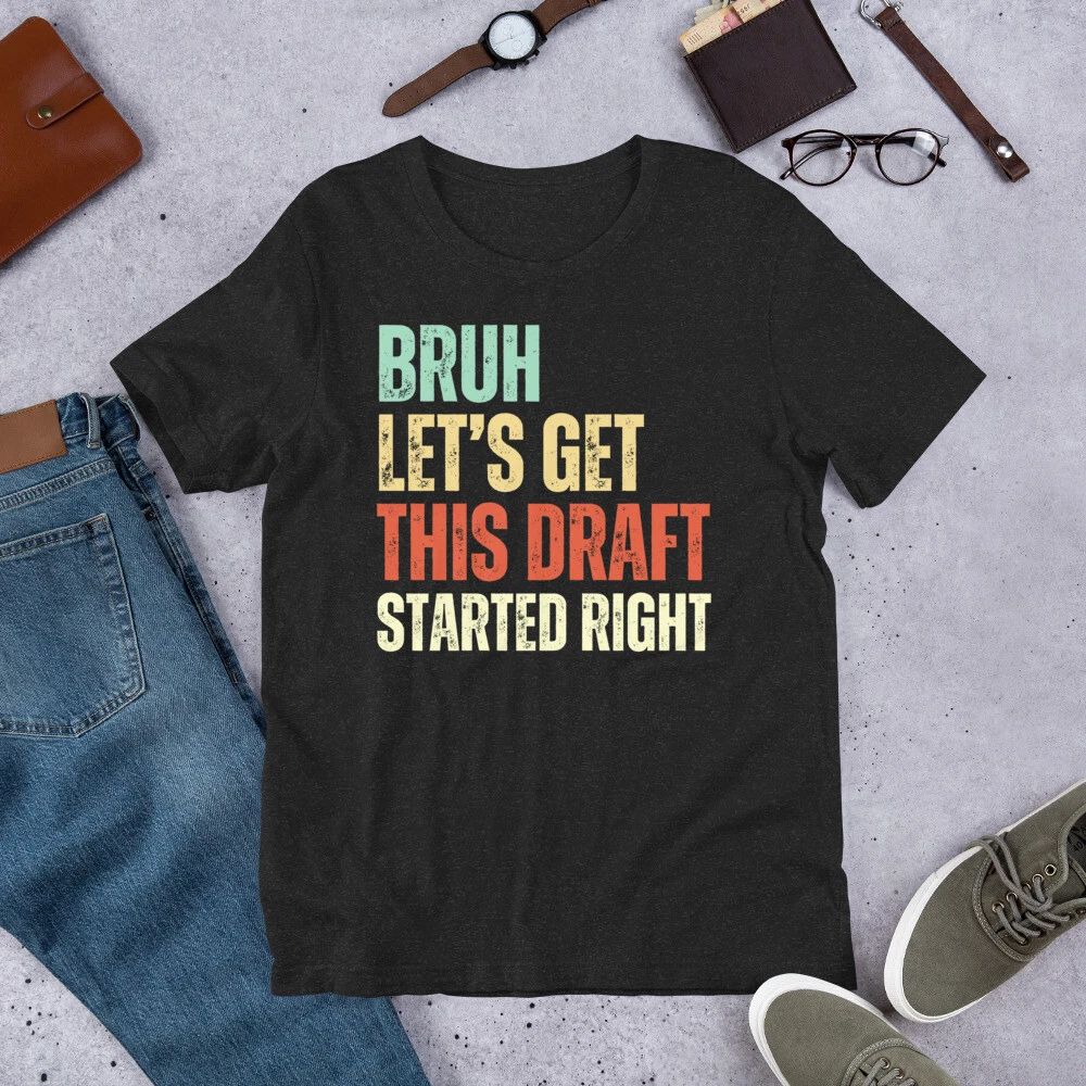 Bruh Let's Get this Draft Started Right Fantasy Football Draft Night t-shirt