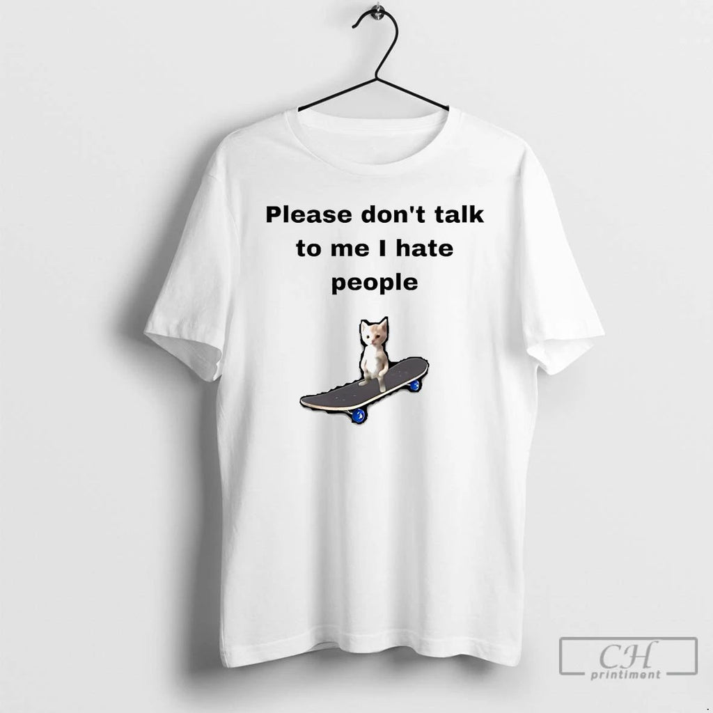 Classic Cat Please Dont Talk To Me I Hate People T Shirts