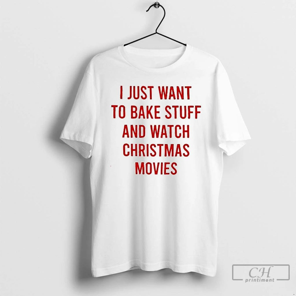 Premium I Just Want To Bake Stuff And Watch Christmas Movies T Shirts