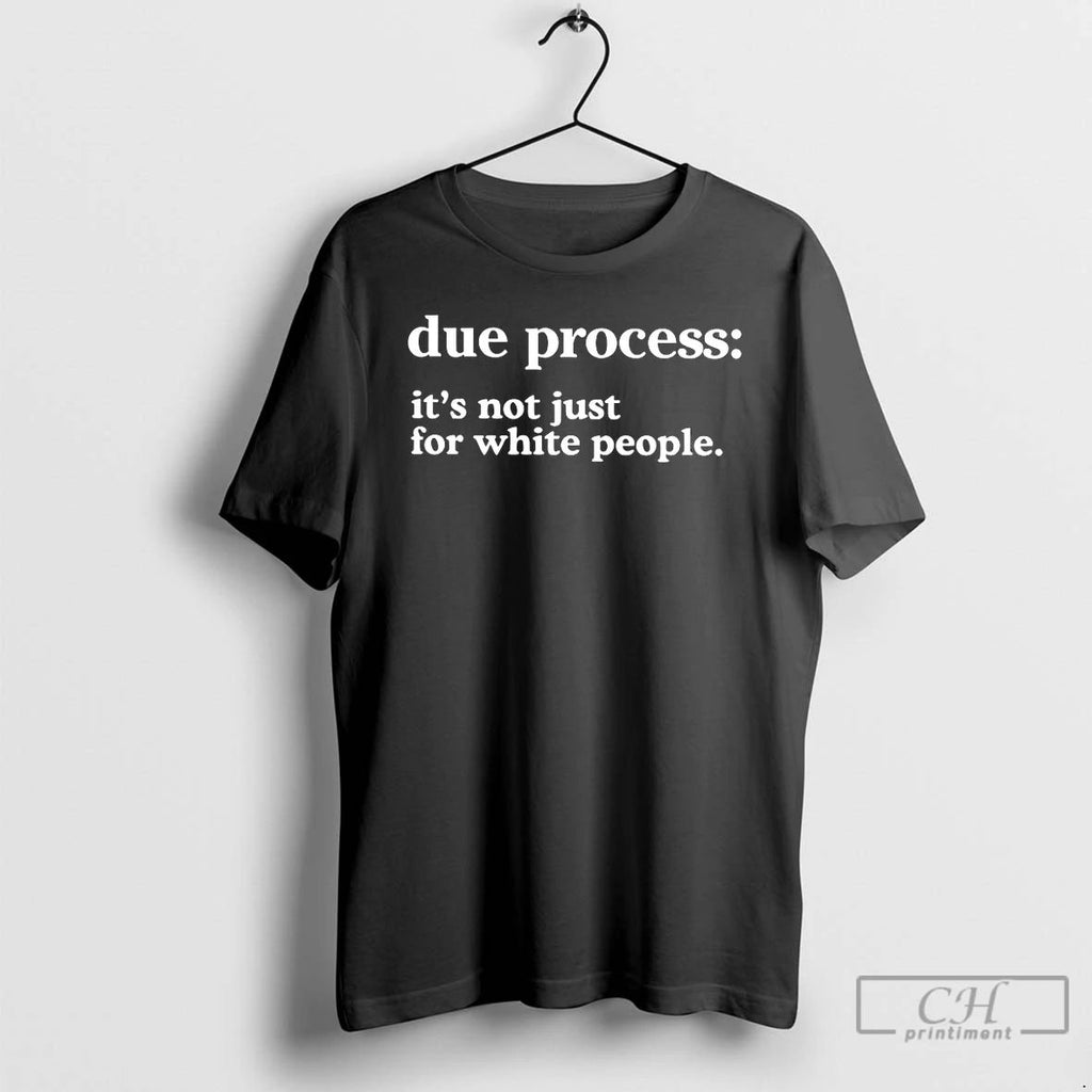 Classic Due Process Its Not Just For White People T Shirts