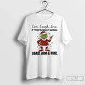 Classic Grinch Live Laugh Love If That Doesnt Work Load Aim And Fire Christmas
